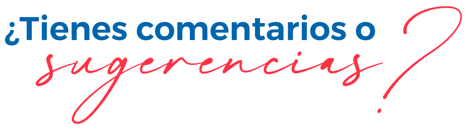 Tienes algun comentario o sugerencia